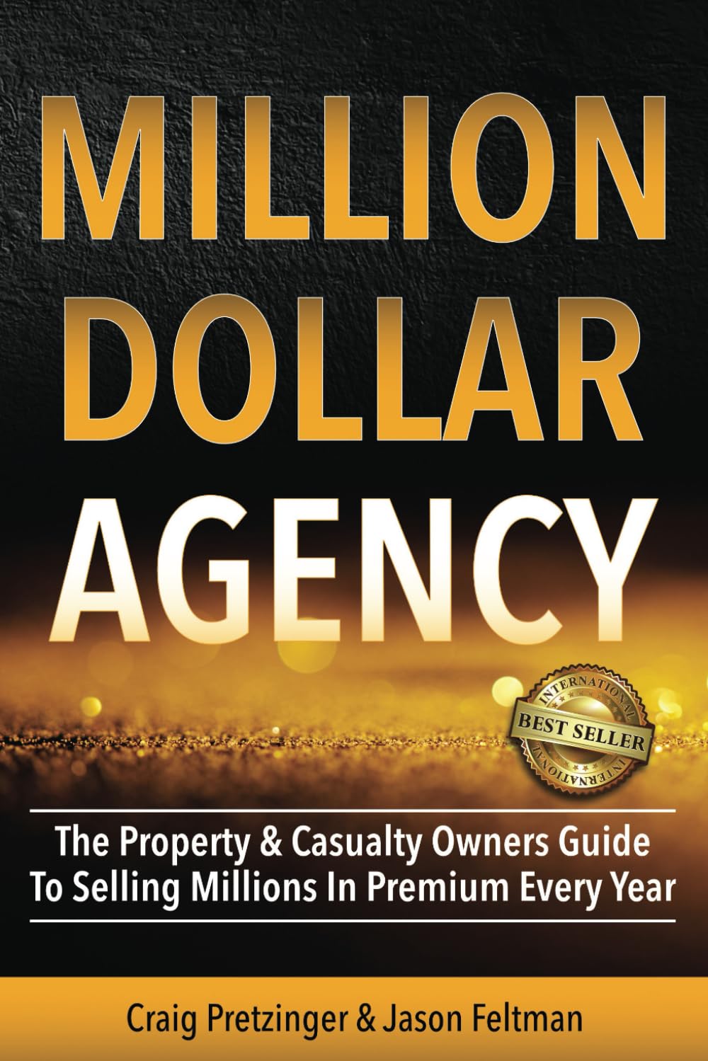 Million Dollar Agency Book Cover - The Property & Casualty Owners Guide To Selling Millions In Premium Every Year by Craig Pretzinger & Jason Feltman